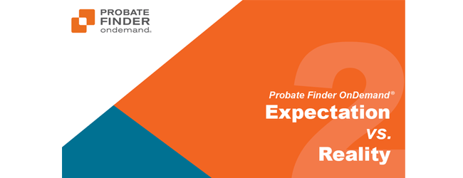 You are currently viewing Probate Finder OnDemand®: Expectation vs. Reality part 2